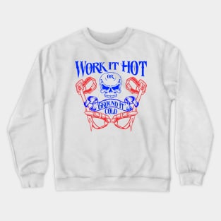 Work it hot or ground it cold Crewneck Sweatshirt